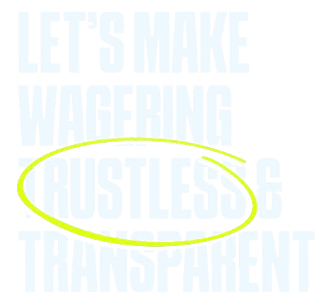 LET'S MAKE WAGERING TRUSTLESS & TRANSPARENT